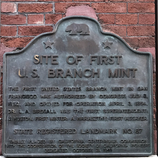 SITE OF FIRST U.S. BRANCH MINT THE FIRST UNITED STATES BRANCH MINT IN SAN FRANCISCO WAS AUTHORIZED BY CONGRESS JULY 3, 1852. AND OPENED FOR OPERATION APRIL 3, 1854. DR. L.A. BIRDSALL WAS THE FIRST...