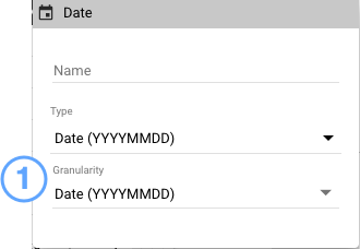 The Date granularity menu displays a Type selection of Date (YYYYMMDD) and a Granularity selection of Date (YYYYMMDD).