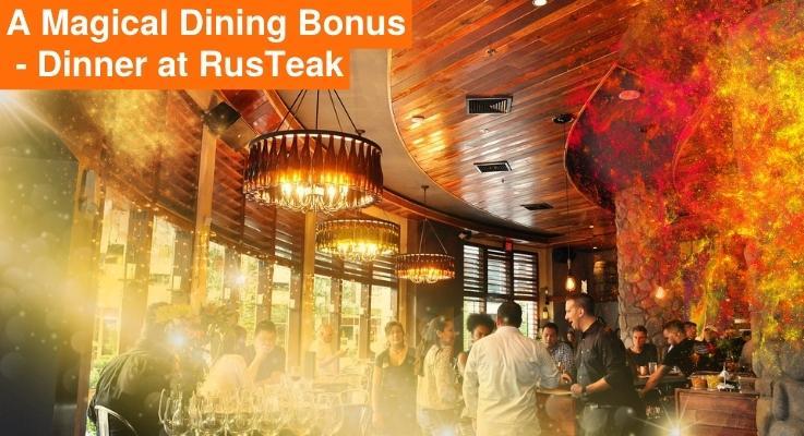 A Magical Dining Bonus – Dinner at RusTeak