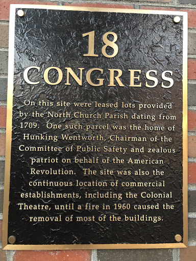18 CONGRESS On this site were leased lots provided by the North Church Parish dating from 1709. One such parcel was the home of Hunking Wentworth, Chairman of the Committee of Public Safety and...