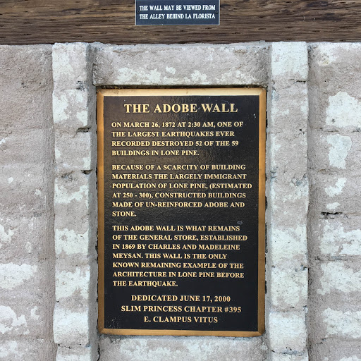 The Adobe Wall   On March 26, 1872, at 2:30 a.m., one of the largest earthquakes ever recorded destroyed 52 of the 59 buildings in Lone Pine.   Because of a scarcity of building materials the...