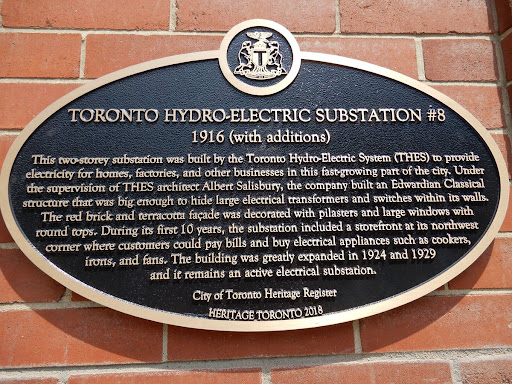 TORONTO HYDRO-ELECTRIC SUBSTATION #8 1916 (with additions) This two-storey substation was built by the Toronto Hydro-Electric System (THES) to provide electricity for homes, factories, and other...