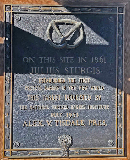 ON THIS SITE IN 1861 JULIUS STURGIS ESTABLISHED THE FIRST PRETZEL BAKERY IN THE NEW WORLD THIS TABLET DEDICATED BY  THE NATIONAL PRETZEL BAKERS INSTITUTE MAY 1951 ALEX V. TISDALE, PRES. Submitted...