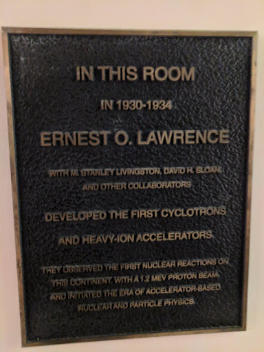 IN THIS ROOMIN 1930 - 1934 EARNEST O. LAWRENCE WITH M. STANLEY LIVINGSTON, DAVID H. SLOAN, AND OTHER COLLABORATORSDEVELOPED THE FIRST CYCLOTRONS AND HEAVY-ION ACCELERATORS THE OBSERVED THE FIRST...