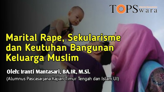 Marital Rape, Sekularisme dan Keutuhan Bangunan Keluarga Muslim 