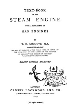 Historical Technology Books: Text-Book On The Steam Engine With A Supplement On Gas Engines By T. M. Goodeve, M.A. (1887) - 7 in a series