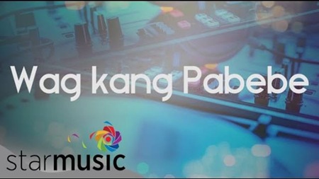 Wag Kang Pabebe - Official Lyric Video