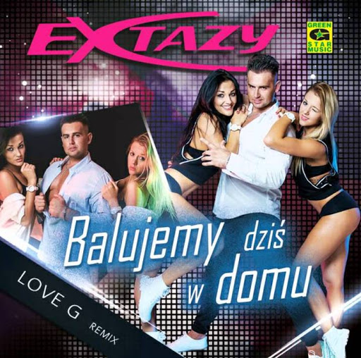 Extazy – Balujemy dziś w domu (Love G Remix)