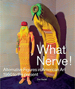 What Nerve!: Alternative Figures in American Art, 1960 to the Present