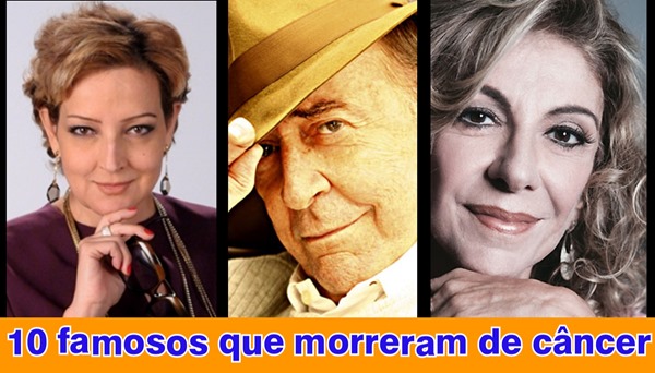 10 famosos que morreram de câncer