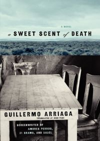 A Sweet Scent of Death By Guillermo Arriaga