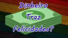 Dinheiro traz felicidades