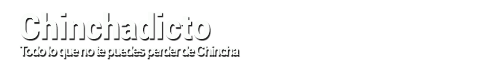 Chinchadicto | Conoce Chincha en Versión Chinchana