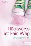 Rückwärts ist kein Weg - Schwanger mit 14