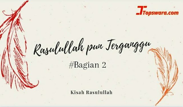 Rasulullah pun Terganggu #Bagian 2