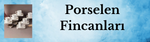 Porselen Fincanları - Çay Fincanları Kahve Fincanları  Pasta Takımları Fiyatları Satışları