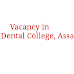 Vacancy in Govt. Dental College, Assam