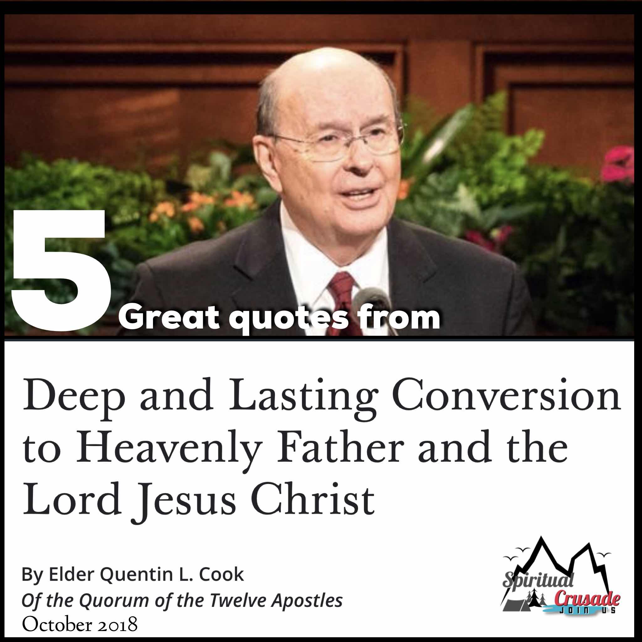 5 Great Quotes by Quentin L. Cook in Deep and Lasting Conversion To Heavenly Father and The Lord Jesus Christ.