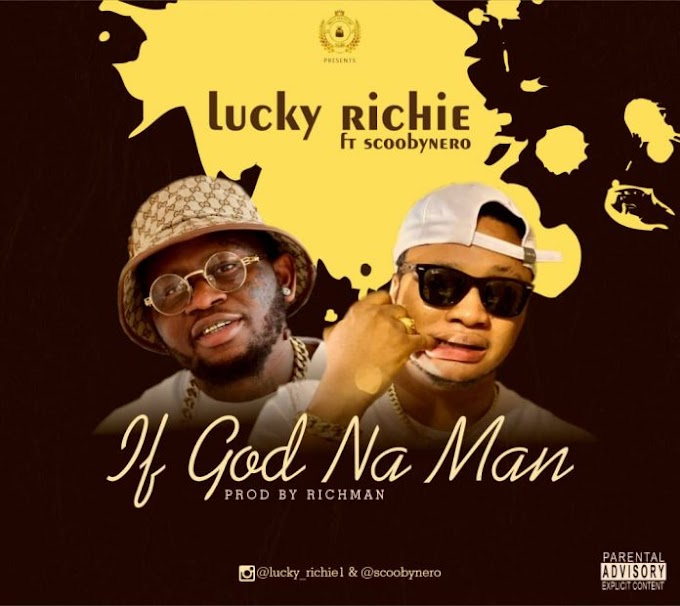 Lucky Richie — "If Man Na God" (Feat. Scooby Nero) 