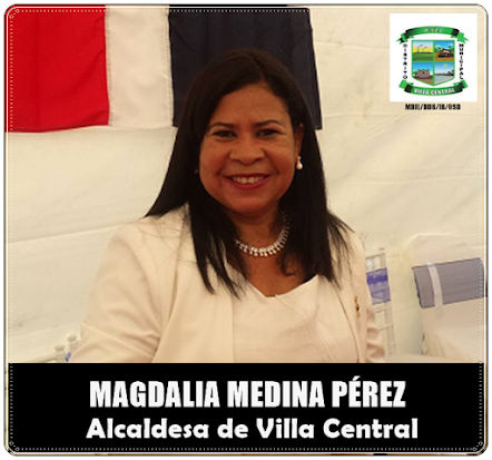 MAGDALIA MEDINA PÉREZ, ALCALDESA DE VILLA CENTRAL