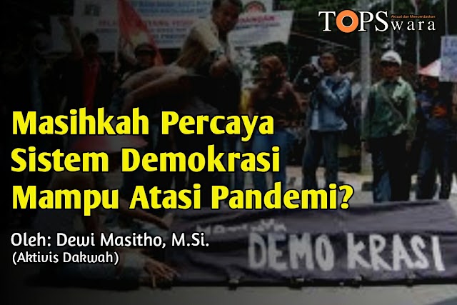 Masihkah Percaya Sistem Demokrasi Mampu Atasi Pandemi?