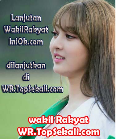 Dilanjutkan Di  WAKILRAKYAT.TOPsekali.com