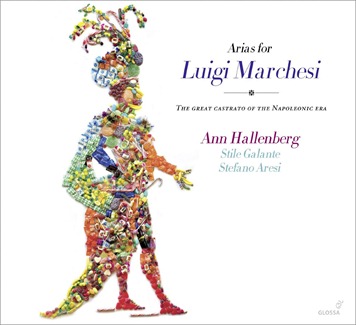 CD REVIEW: ARIAS FOR LUIGI MARCHESI - Ann Hallenberg, mezzo-soprano [Glossa GCD 923505]