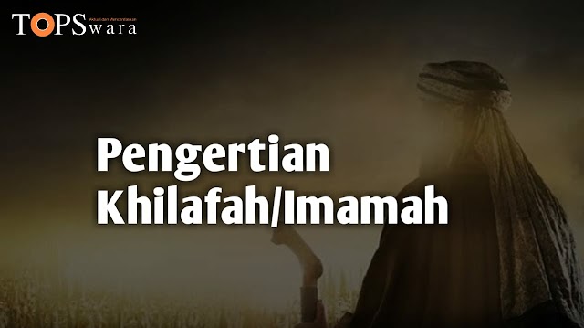 Pengertian Khilafah/Imamah