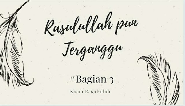 Rasulullah pun Terganggu #Bagian 3