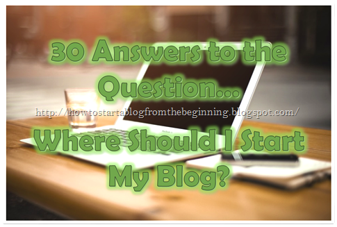 30 Answers To The Question Where Should I Start My Blog