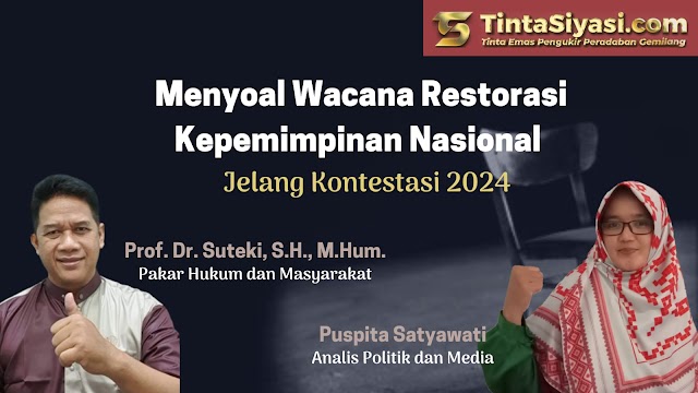 Menyoal Wacana Restorasi Kepemimpinan Nasional Jelang Kontestasi 2024