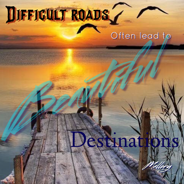 Mallory: Difficult roads often lead to beautiful destinations