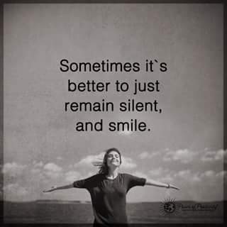 quotes to remember: Sometimes it's better to just remain silent, and smile.