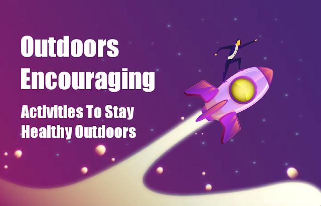 Outdoors Encouraging Activities To Stay Healthy Outdoors