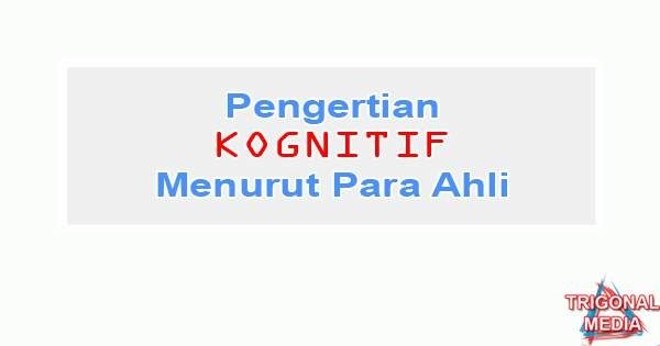 Pengertian Kognitif Menurut Para Ahli