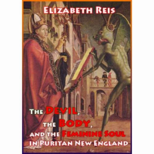 The Devil The Body And The Feminine Soul In Puritan New England