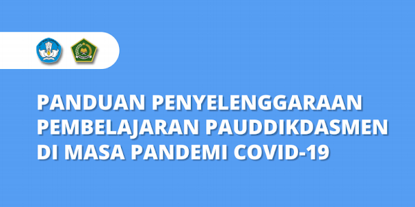 Buku Panduan Penyelenggaraan Pembelajaran PAUDDIKDASMEN di Masa Pandemi COVID-19