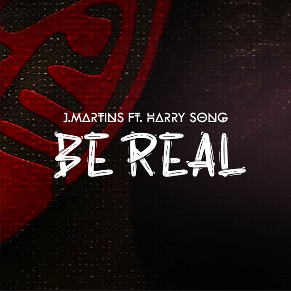 J. Martins – Be Real ft. Harrysong (Audio + Video)