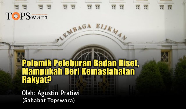 Polemik Peleburan Badan Riset, Mampukah Beri Kemaslahatan Rakyat?