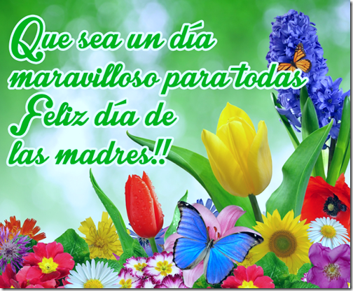 que sea un día maravilloso para todas feliz dia de las madres con flores de colores y mensaje para compartir 001