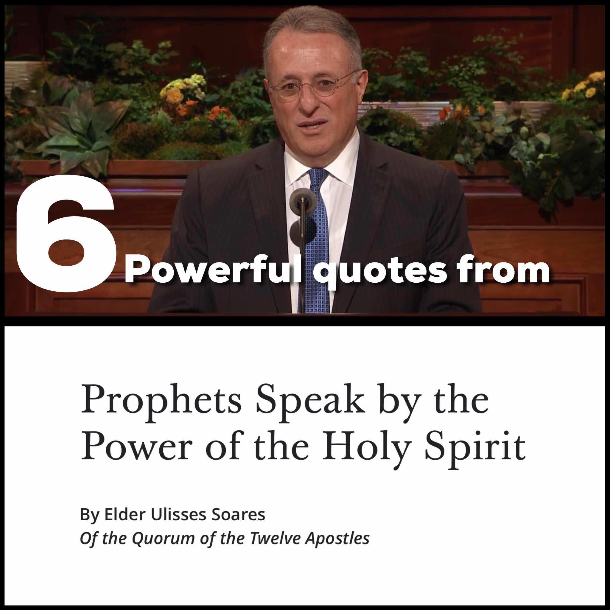 6 Powerful Quotes from Prophets Speak by the Power of the Holy Spirit – By Elder Ulisses Soares