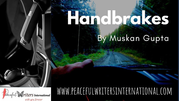 Handbrakes by Muskan Gupta - presented by Peaceful Writers International