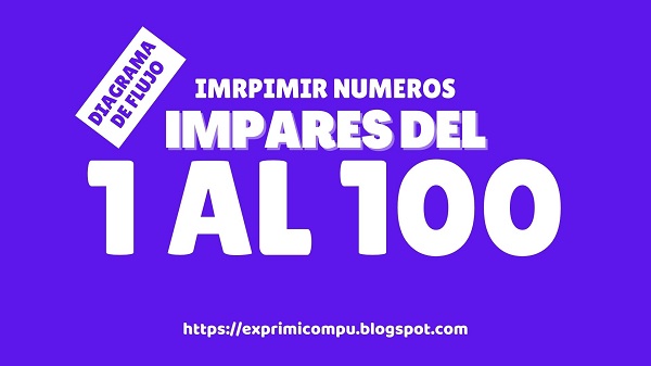 Algoritmo Que Imprima Los Números Impares Del 1 Al 100 Algoritmo Que Imprima Los Números Impares Del 1 Al 100