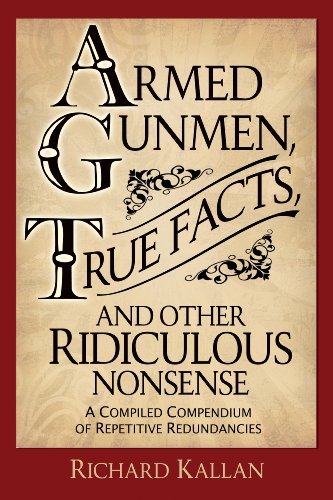 Armed Gunmen, True Facts, and Other Ridiculous Nonsense: A Compiled Compendium of Repetitive Redundancies