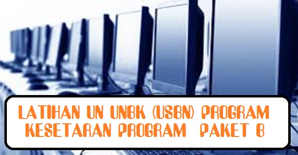 SOAL LATIHAN UN UNBK (USBN) PROGRAM PAKET B MATA PELAJARAN BAHASA