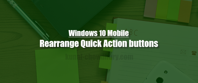 How to rearrange your Quick Action buttons on #Windows10Mobile? (www.kunal-chowdhury.com)