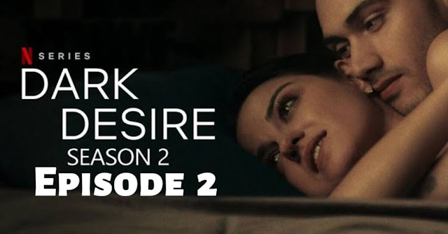 dark desire season 2 episode 2 || 2022 ||
