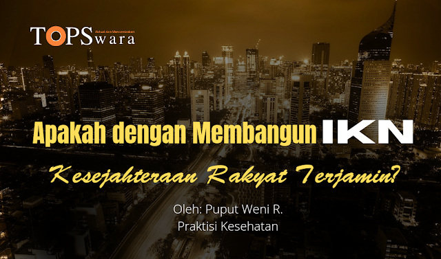 Apakah dengan Membangun IKN Kesejahteraan Rakyat Terjamin?