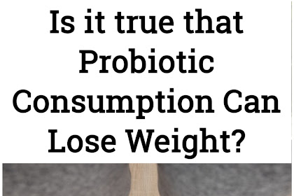 Is it true that Probiotic Consumption Can Lose Weight?