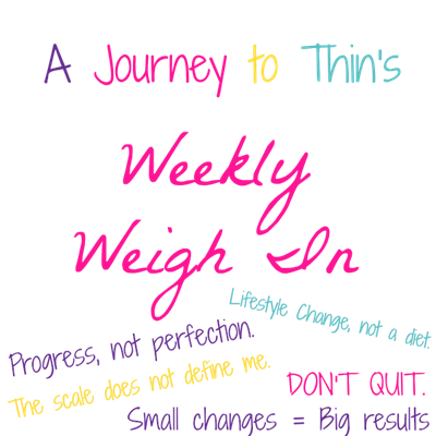 A Journey to Thin's Weekly Weigh In